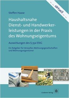 Haushaltsnahe Dienst- und Handwerkerleistungen in der Praxis des Wohnungseigentums: Auswirkungen des & 35a EStG.  Ein Ratgeber für Verwalter, Wohnungsgesellschaften und Wohnungseigentümer