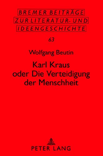 Karl Kraus oder «Die Verteidigung der Menschheit» (Bremer Beiträge zur Literatur- und Ideengeschichte)