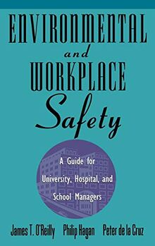 Environmental Workplace Safety Guide: A Guide for University, Hospital, and School Managers (Industrial Health & Safety)