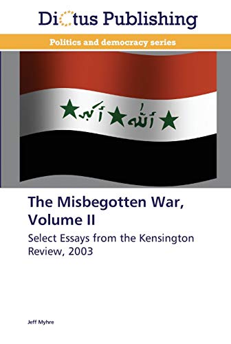 The Misbegotten War, Volume II: Select Essays from the Kensington Review, 2003
