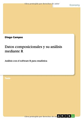 Datos composicionales y su análisis mediante R: Análisis con el software R para estadística