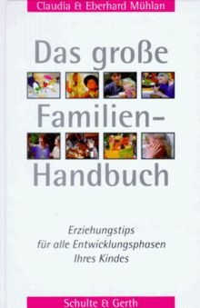 Das große Familienhandbuch: Erziehungstips für alle Entwicklungsphasen Ihres Kindes