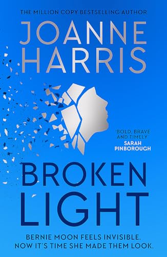 Joanne Harris Broken Light, The Explosive And Unforgettable New Novel From The Million Copy Bestselling Author