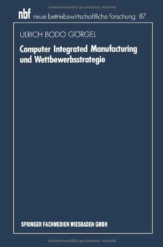 Computer integrated manufacturing und Wettbewerbsstragie (Neue betriebswirtschaftliche Forschung) (German Edition) (neue betriebswirtschaftliche forschung (nbf))