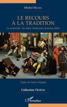 Le recours à la tradition : la modernité : des idées chrétiennes devenues folles