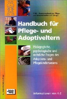 Handbuch für Pflege- und Adoptiveltern: Pädagogische, psychologische und rechtliche Fragen des Adoptions- und Pflegekinderwesens von A - Z