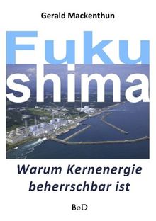 Fukushima: Warum Kernenergie beherrschbar ist