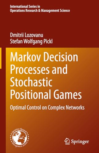 Markov Decision Processes and Stochastic Positional Games: Optimal Control on Complex Networks (International Series in Operations Research & Management Science, 349, Band 349)