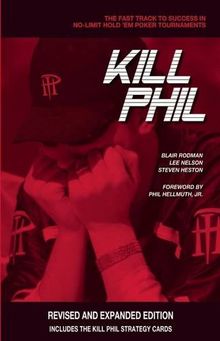 Kill Phil: The Fast Track to Success in No-Limit Hold 'em Poker Tournaments (Gambling Theories Methods)