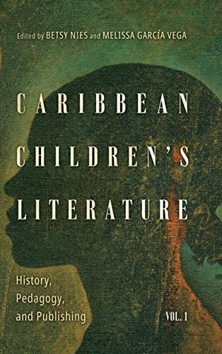 Caribbean Children's Literature, Volume 1: History, Pedagogy, and Publishing: History, Pedagogy, and Publishing (Hardback) (Children's Literature Association Series, Band 1)