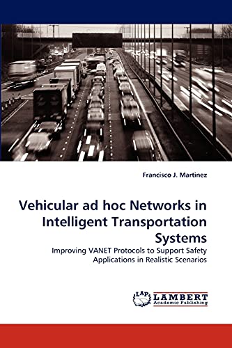 Vehicular ad hoc Networks in Intelligent Transportation Systems: Improving VANET Protocols to Support Safety Applications in Realistic Scenarios