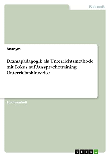 Dramapädagogik als Unterrichtsmethode mit Fokus auf Aussprachetraining. Unterrichtshinweise