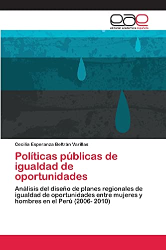 Políticas públicas de igualdad de oportunidades: Análisis del diseño de planes regionales de igualdad de oportunidades entre mujeres y hombres en el Perú (2006- 2010)