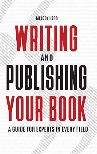Writing and Publishing Your Book: A Guide for Experts in Every Field