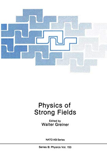 Physics of Strong Fields (Nato Science Series B:, 153, Band 153)