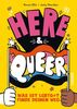 Here and queer: Was ist LGBTQ+? Finde deinen Weg! | Unterhaltsamer Ratgeber mit Informationen und Erfahrungsberichten I Empowerment und Orientierung für junge Menschen