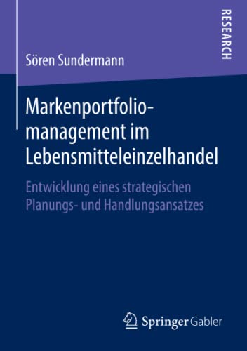 Markenportfoliomanagement im Lebensmitteleinzelhandel: Entwicklung eines strategischen Planungs- und Handlungsansatzes