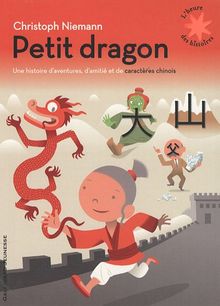 Petit dragon : une histoire d'aventures, d'amitié et de caractères chinois