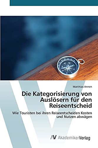 Die Kategorisierung von Auslösern für den Reiseentscheid: Wie Touristen bei ihren Reiseentscheiden Kosten und Nutzen abwägen