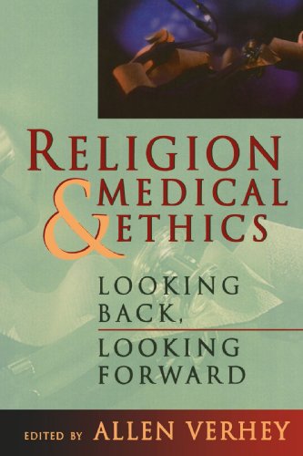 Religion and Medical Ethics: Looking Back, Looking Forward: Looking Backward, Looking Forward (Institute of Religion Series on Religion & Health Care)