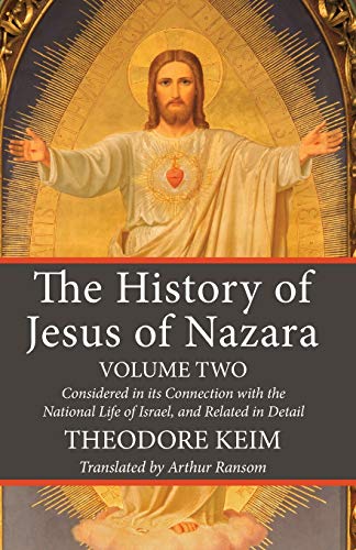 The History of Jesus of Nazara, Volume Two: Considered in its Connection with the National Life of Israel, and Related in Detail