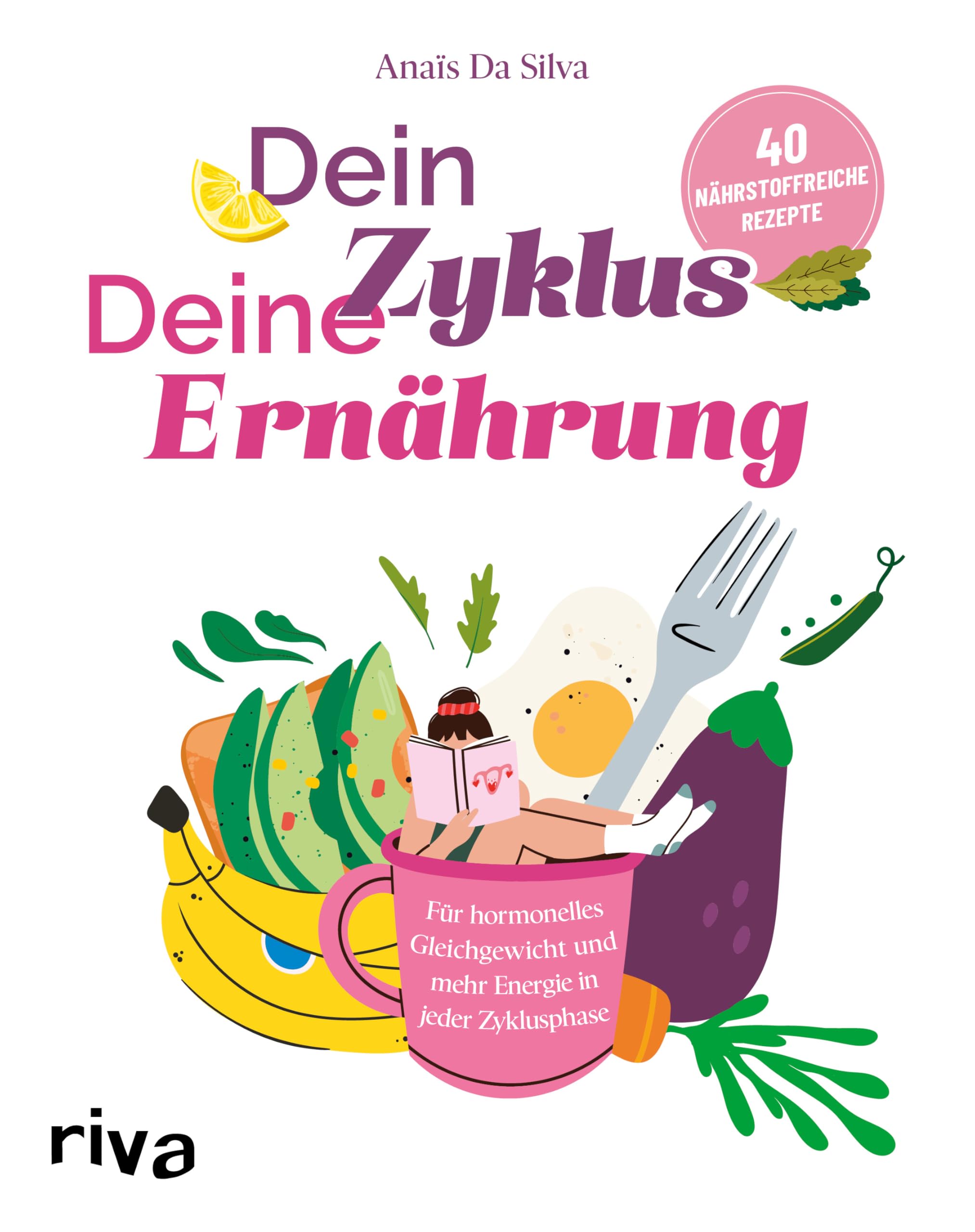 Dein Zyklus – deine Ernährung: Für hormonelles Gleichgewicht und mehr Energie in jeder Zyklusphase. 40 nährstoffreiche Rezepte | Kochbuch bei Beschwerden wie PMS