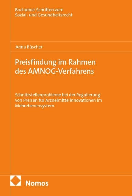 Preisfindung im Rahmen des AMNOG-Verfahrens: Schnittstellenprobleme bei der Regulierung von Preisen für Arzneimittelinnovationen im Mehrebenensystem ... Schriften zum Sozial- und Gesundheitsrecht)
