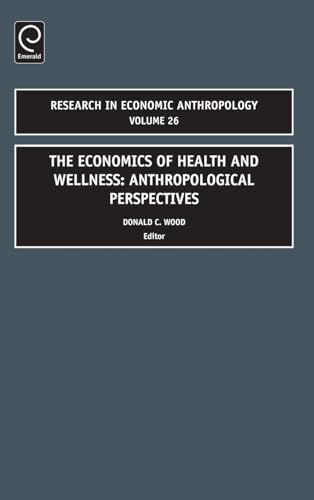 Economics of Health and Wellness: Anthropological Perspectives (Research in Economic Anthropology, 26, Band 26)