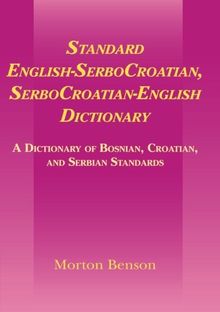 Standard English-SerboCroatian, SerboCroatian-English Dictionary: A Dictionary of Bosnian, Croatian, and Serbian Standards