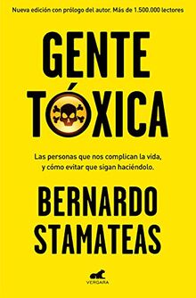 Gente tóxica: Las personas que nos complican la vida y como evitar que lo sigan haciendo / Toxic People: Nueva edición con prólogo del autor. Más de 1.500.000 lectores. (Libro práctico, Band 607005)