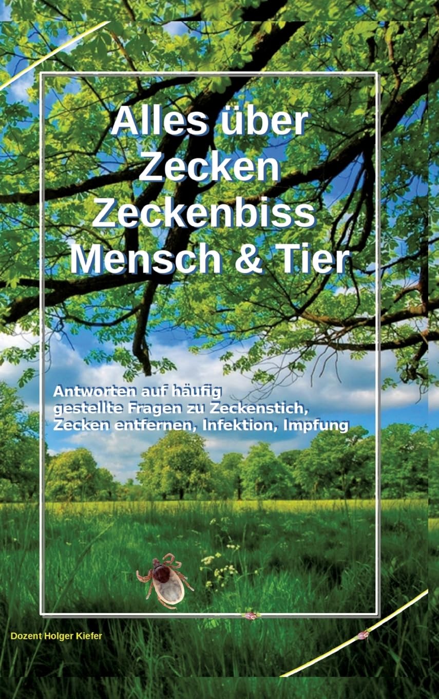 Alles über Zecken Zeckenbiss Mensch & Tier: Antworten auf häufig gestellte Fragen zu Zeckenstich, Zecken entfernen, Infektion, Impfung