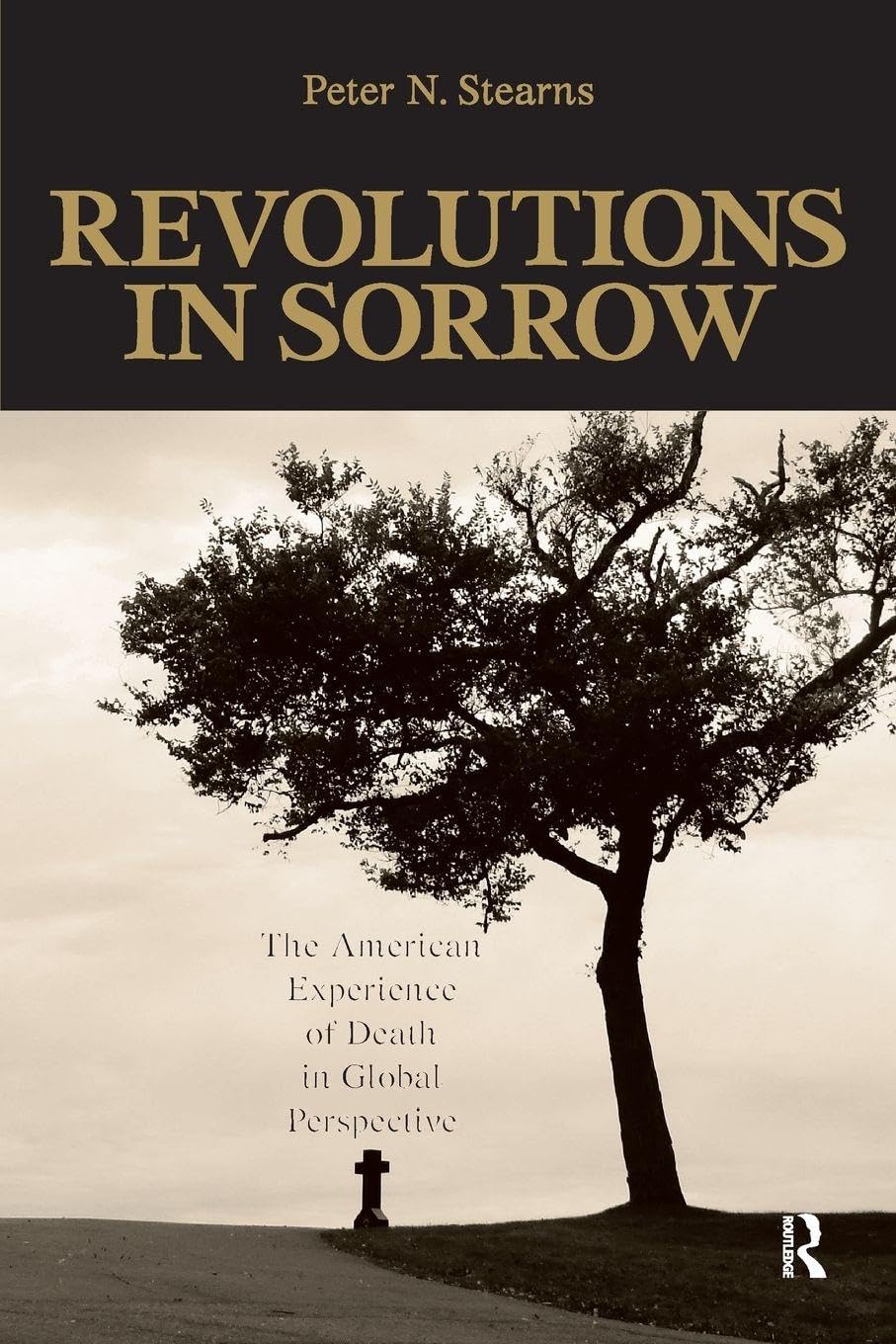 Revolutions in Sorrow: The American Experience of Death in Global Perspective (U.s. History in International Perspective)