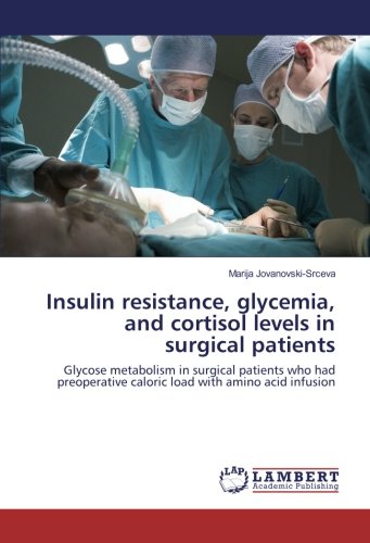 Insulin resistance, glycemia, and cortisol levels in surgical patients: Glycose metabolism in surgical patients who had preoperative caloric load with amino acid infusion