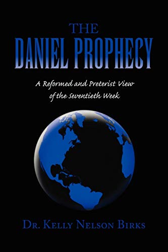 THE DANIEL PROPHECY: A Reformed and Preterist View of the Seventieth Week
