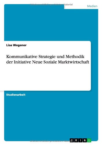 Kommunikative Strategie und Methodik der Initiative Neue Soziale Marktwirtschaft