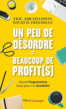 Un peu de désordre = beaucoup de profit(s) : quand l'organisation laisse place à la flexibilité