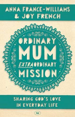 Ordinary Mum, Extraordinary Mission: Sharing God's Love in Everyday Life