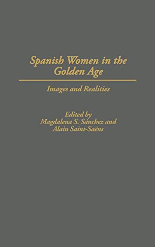 Spanish Women in the Golden Age: Images and Realities (Contributions in Women's Studies)