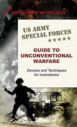 U.S. Army Special Forces Guide To Unconventional Warfare, Devices And Techniques For Incendiaries