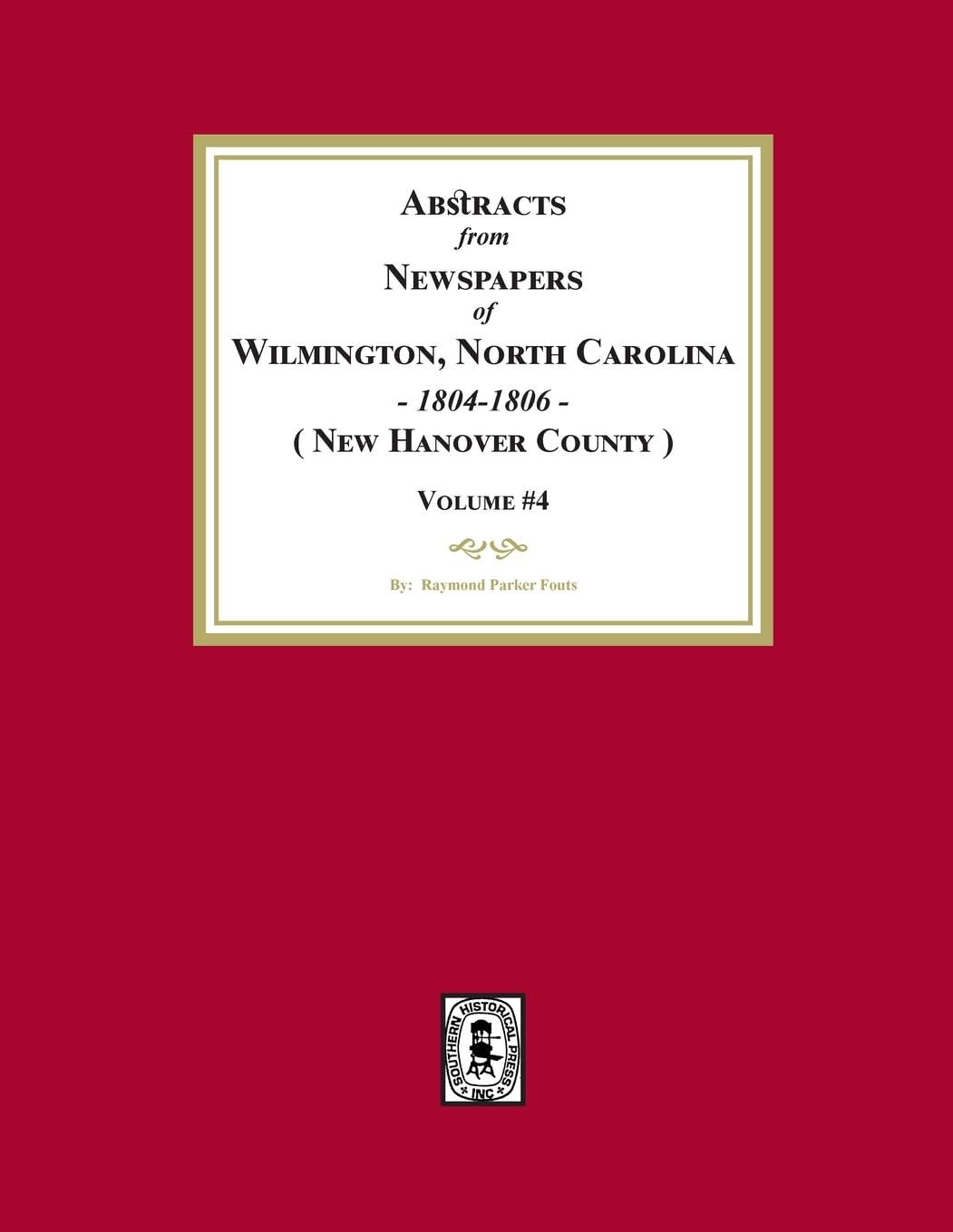 Abstracts from Newspapers of Wilmington, North Carolina, 1804 -1806. (Volume #4)