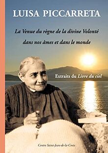 La venue du règne de la divine volonté dans nos âmes et dans le monde : extraits du Livre du ciel