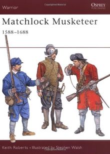 Matchlock Musketeer: 1588-1688 (Warrior, Band 43)