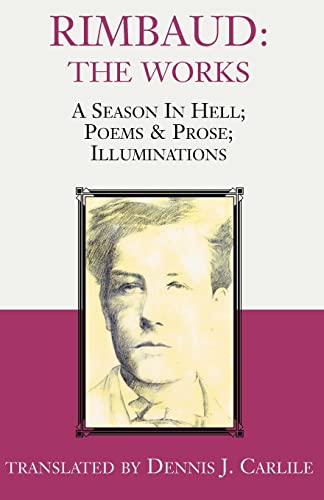 Arthur Rimbaud Rimbaud, The Works, A Season In Hell; Poems & Prose; Illuminations