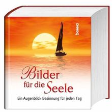 Bilder für die Seele: Ein Augenblick Besinnung für jeden Tag