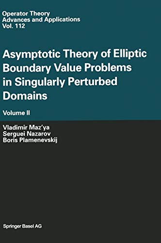Asymptotic Theory of Elliptic Boundary Value Problems in Singularly Perturbed Domains Volume II: Volume II (Operator Theory: Advances and Applications, 112, Band 112)