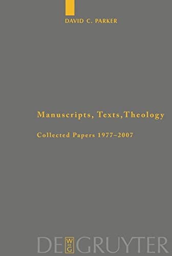 Manuscripts, Texts, Theology: Collected Papers 1977-2007 (Arbeiten zur neutestamentlichen Textforschung, 40)