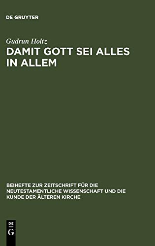 Damit Gott sei alles in allem: Studien zum paulinischen und frühjüdischen Universalismus (Beihefte zur Zeitschrift für die neutestamentliche Wissenschaft, 149, Band 149)