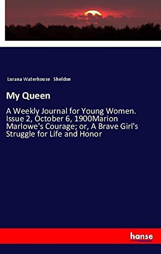 My Queen: A Weekly Journal for Young Women. Issue 2, October 6, 1900Marion Marlowe's Courage; or, A Brave Girl's Struggle for Life and Honor