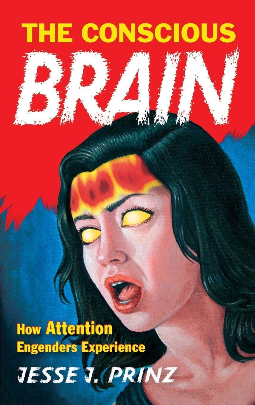 CONSCIOUS BRAIN PHMS C: How Attention Engenders Experience (Philosophy of Mind)