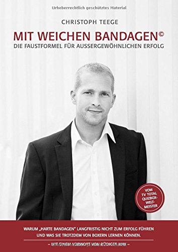 Mit weichen Bandagen: Die Faustformel für außergewöhnlichen Erfolg. Warum harte Bandagen langfristig nicht zum Erfolg führen und was Sie trotzdem von Boxern lernen können.